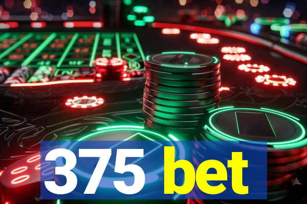 375 bet